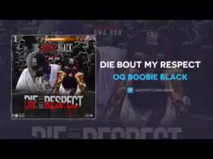 OG Boobie Black - Die Bout My Respect
